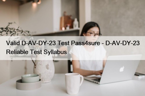 Valid D-AV-DY-23 Test Pass4sure - D-AV-DY-23 Reliable Test Syllabus