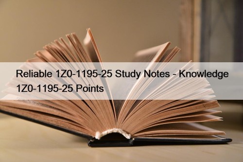 Reliable 1Z0-1195-25 Study Notes - Knowledge 1Z0-1195-25 Points