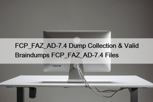 FCP_FAZ_AD-7.4 Dump Collection & Valid Braindumps FCP_FAZ_AD-7.4 Files