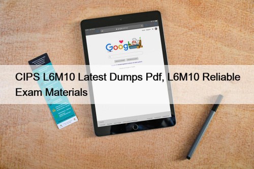 CIPS L6M10 Latest Dumps Pdf, L6M10 Reliable Exam Materials