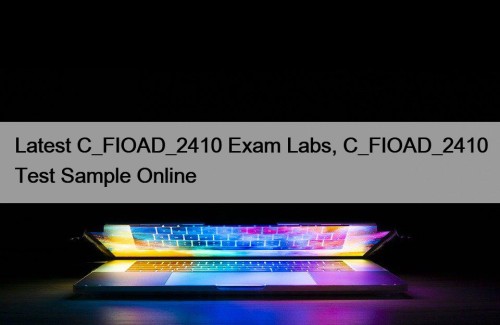 Latest C_FIOAD_2410 Exam Labs, C_FIOAD_2410 Test Sample Online