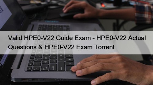 Valid HPE0-V22 Guide Exam - HPE0-V22 Actual Questions & HPE0-V22 Exam Torrent