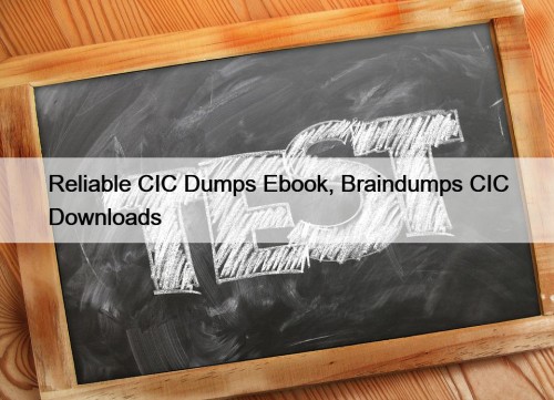 Reliable CIC Dumps Ebook, Braindumps CIC Downloads