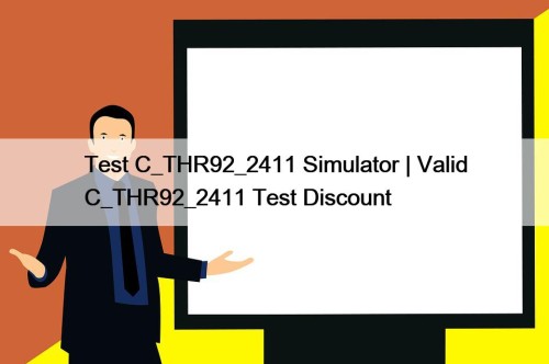 Test C_THR92_2411 Simulator | Valid C_THR92_2411 Test Discount