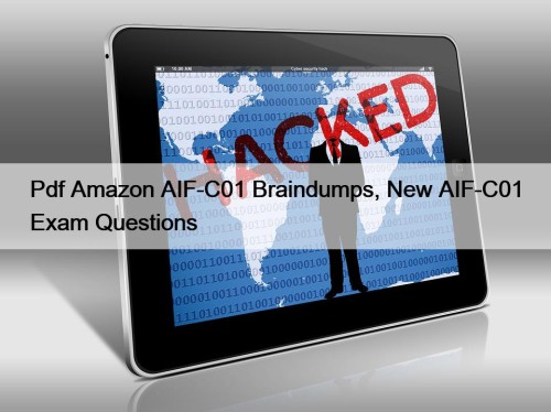 Pdf Amazon AIF-C01 Braindumps, New AIF-C01 Exam Questions