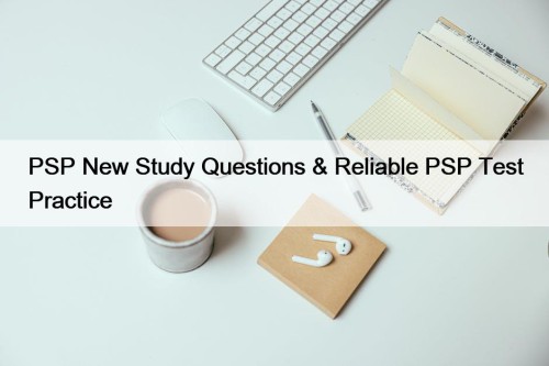 PSP New Study Questions & Reliable PSP Test Practice