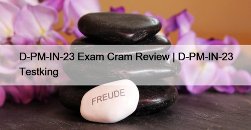 D-PM-IN-23 Exam Cram Review | D-PM-IN-23 Testking