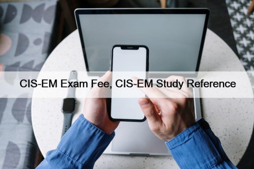 CIS-EM Exam Fee, CIS-EM Study Reference