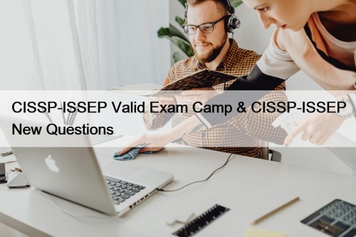 CISSP-ISSEP Valid Exam Camp & CISSP-ISSEP New Questions
