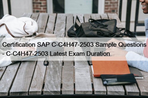 Certification SAP C-C4H47-2503 Sample Questions - C-C4H47-2503 Latest Exam Duration