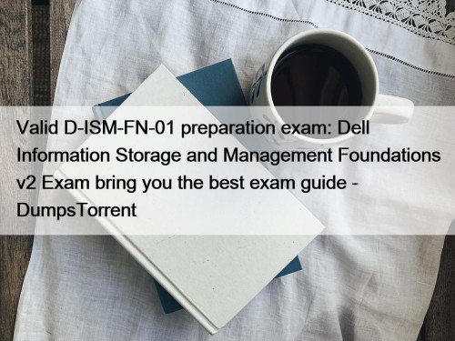 Valid D-ISM-FN-01 preparation exam: Dell Information Storage and Management Foundations v2 Exam bring you the best exam guide - DumpsTorrent