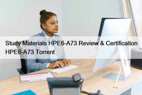 Study Materials HPE6-A73 Review & Certification HPE6-A73 Torrent