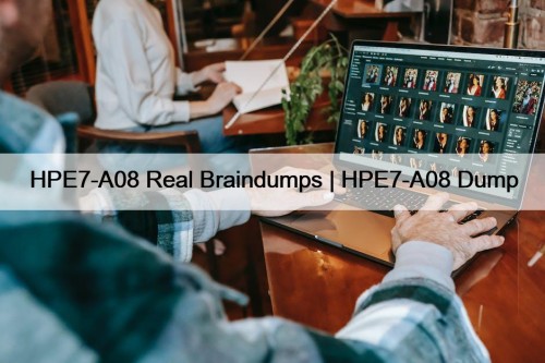 HPE7-A08 Real Braindumps | HPE7-A08 Dump