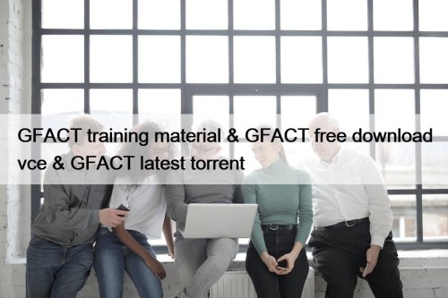 GFACT training material & GFACT free download vce & GFACT latest torrent