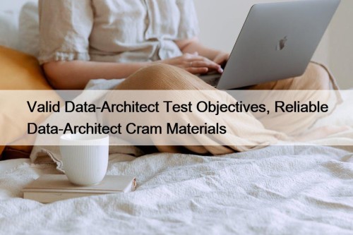 Valid Data-Architect Test Objectives, Reliable Data-Architect Cram Materials