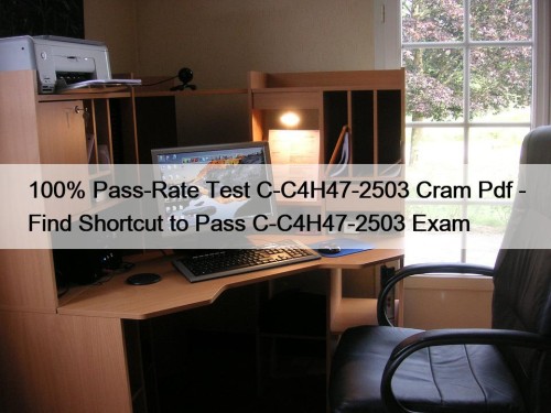 100% Pass-Rate Test C-C4H47-2503 Cram Pdf - Find Shortcut to Pass C-C4H47-2503 Exam