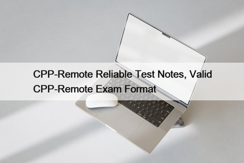 CPP-Remote Reliable Test Notes, Valid CPP-Remote Exam Format