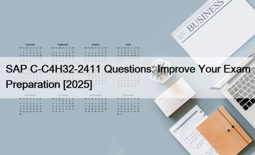 SAP C-C4H32-2411 Questions: Improve Your Exam Preparation [2025]