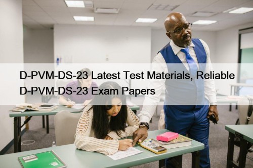 D-PVM-DS-23 Latest Test Materials, Reliable D-PVM-DS-23 Exam Papers