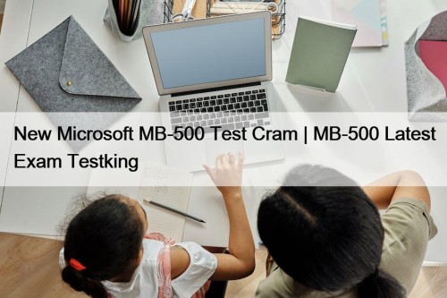 New Microsoft MB-500 Test Cram | MB-500 Latest Exam Testking