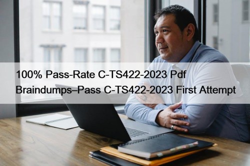 100% Pass-Rate C-TS422-2023 Pdf Braindumps–Pass C-TS422-2023 First Attempt
