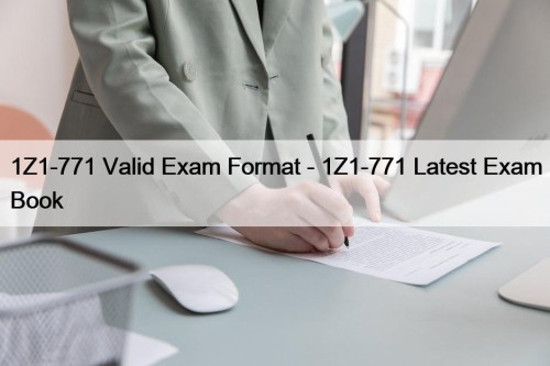 1Z1-771 Valid Exam Format - 1Z1-771 Latest Exam Book