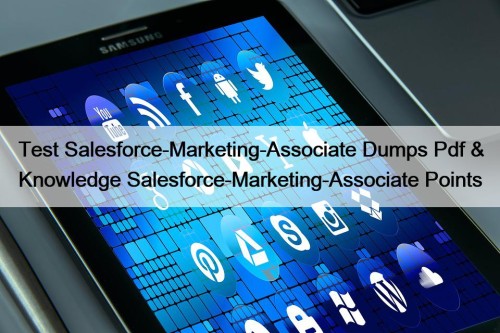 Test Salesforce-Marketing-Associate Dumps Pdf & Knowledge Salesforce-Marketing-Associate Points