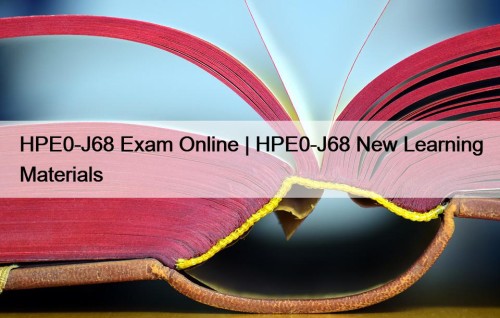 HPE0-J68 Exam Online | HPE0-J68 New Learning Materials