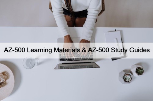 AZ-500 Learning Materials & AZ-500 Study Guides