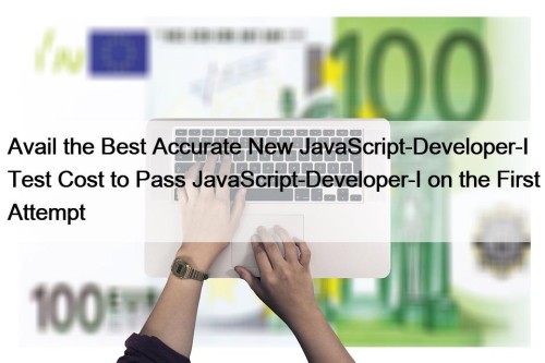 Avail the Best Accurate New JavaScript-Developer-I Test Cost ...